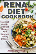 Renal Diet Cookbook: Essential Nutrition Guide To Manage And Improve Kidney Disease - Paperback