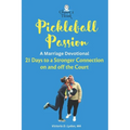 Pickleball Passion A Marriage Devotional: 21 Days to a Stronger Connection on and off the Court - Paperback