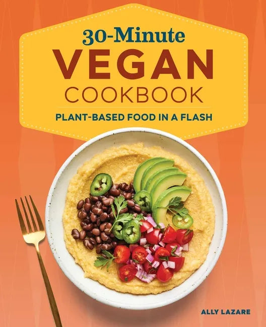 30-Minute Vegan Cookbook: Plant-Based Food in a Flash - Paperback