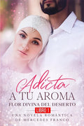Adicta A Tu Aroma. Flor Divina del Desierto. Una Novela Romántica de Mercedes Franco (Libro 1) - Paperback