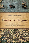 Kincheloe Origins: Explorations in American and Irish Family History - Paperback