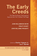 The Early Creeds: The Mercersburg Theologians Appropriate the Creedal Heritage - Hardcover