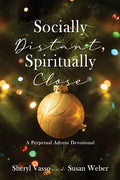 Socially Distant, Spiritually Close: A Perpetual Advent Devotional - Paperback
