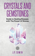Crystals and Gemstones: Guide to Healing Illnesses with the Power of Stones - Paperback