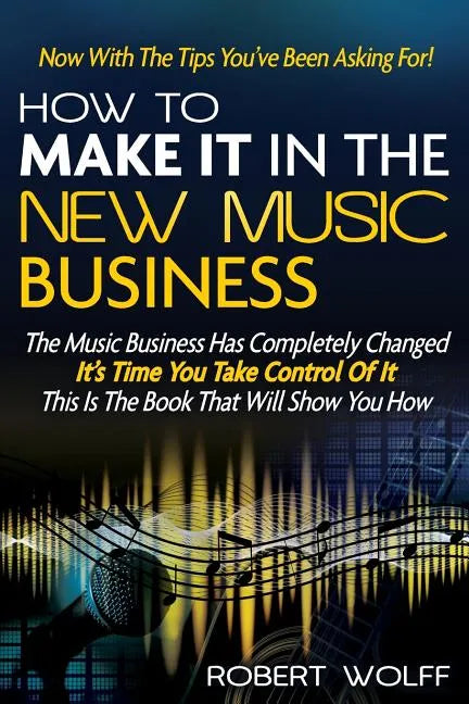 How To Make It In The New Music Business: Now With The Tips You've Been Asking For! - Paperback