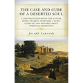 The Case and Cure of a Deserted Soul: A Treatise Concerning the Nature, Kinds, Degrees, Symptoms, Causes, Cures Of, and Mistakes about Spiritual Deser - Paperback