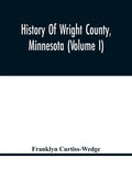 History Of Wright County, Minnesota (Volume I) - Paperback
