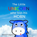 The Little Unicorn Who Lost His Horn - Paperback