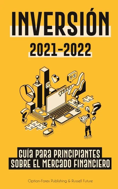 Inversión 2021-2022: Guía para Principiantes sobre el Mercado Financiero (acciones, bonos, ETFs, Fondos Indexados y REITs - con 101 Consejo - Paperback