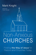 Non-Anxious Churches: Finding the Way of Jesus for Pastors and Churches Today - Paperback