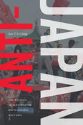 Anti-Japan: The Politics of Sentiment in Postcolonial East Asia - Paperback