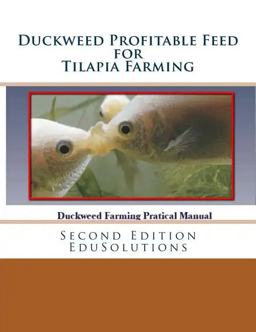 Duckweed Profitable Feed for Tilapia Farming: A Practical Manual to Tilapia Feeding - Paperback