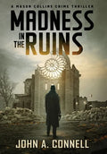 Madness in the Ruins: A Mason Collins Crime Thriller 1 - Hardcover