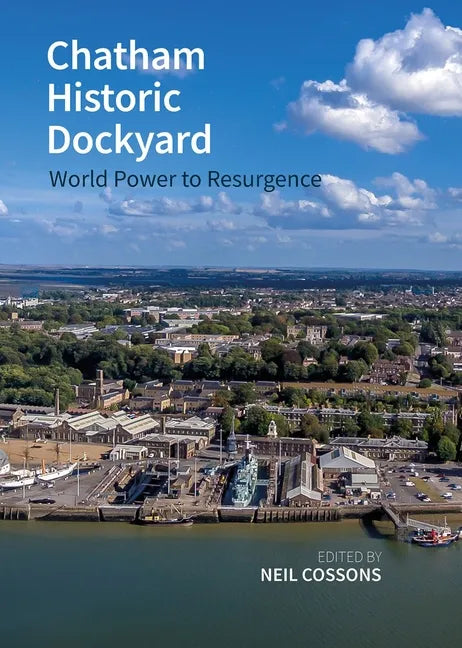 Chatham Historic Dockyard: World Power to Resurgence - Paperback