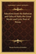 Selections from the Rubaiyat and Odes of Hafiz the Great Mystic and Lyric Poet of Persia - Paperback