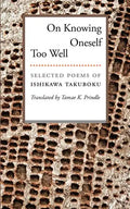 On Knowing Oneself Too Well: Selected Poems of Ishikawa Takuboku - Paperback