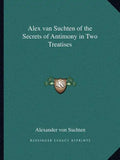 Alex Van Suchten of the Secrets of Antimony in Two Treatises - Paperback