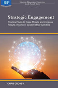 Strategic Engagement: Practical Tools to Raise Morale and Increase Results: Volume II System-Wide Activities - Paperback