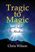 Tragic to Magic: Beyond Suffering with the Akashic Records - Paperback
