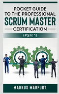 Pocket guide to the Professional Scrum Master Certification (PSM 1) - Paperback