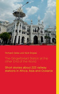The Gingerbread Station at the other End of the World: Short stories about 222 railway stations in Africa, Asia and Oceania - Paperback