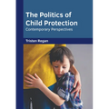The Politics of Child Protection: Contemporary Perspectives - Hardcover