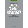 Plato, Aristotle and the Transcendence Theory of Art: New Approaches and Philosophical Unorthodoxies - Paperback
