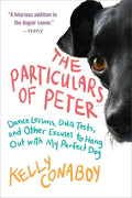 The Particulars of Peter: Dance Lessons, DNA Tests, and Other Excuses to Hang Out with My Perfect Dog - Paperback