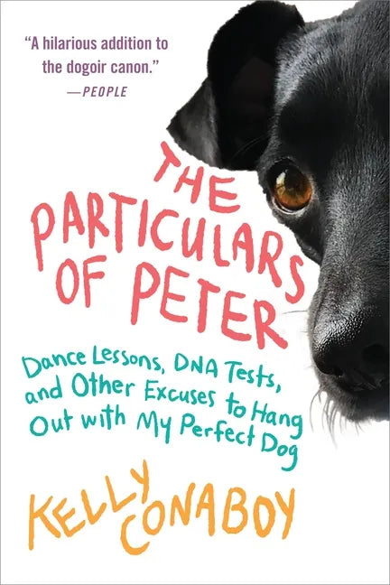 The Particulars of Peter: Dance Lessons, DNA Tests, and Other Excuses to Hang Out with My Perfect Dog - Paperback