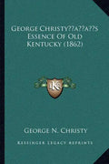 George Christy's Essence Of Old Kentucky (1862) - Paperback