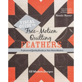 Visual Guide to Free-Motion Quilting Feathers: 68 Modern Designs - Professional Quality Results on Your Home Machine - Paperback