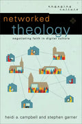 Networked Theology: Negotiating Faith in Digital Culture - Paperback