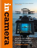 In Camera: How to Get Perfect Pictures Straight Out of the Camera - Hardcover