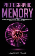 Photographic Memory: How to Improve Memory Skills and Remember More of What You Read and Hear - Paperback