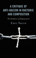 A Critique of Anti-racism in Rhetoric and Composition: The Semblance of Empowerment - Paperback