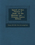 Speech of Hon. Thomas J. Rusk...on the Mexican War.. - Paperback