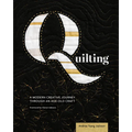 Quilting: A Modern Creative Journey Through an Age-Old Craft - Paperback