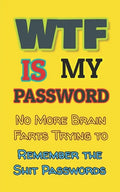 WTF is my Password: No More Brain Farts Trying to Remember the Shit Passwords - Paperback