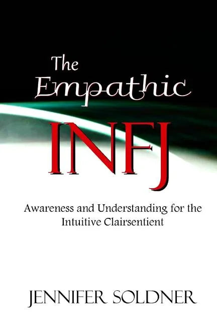 The Empathic INFJ: Awareness and Understanding for the Intuitive Clairsentient - Paperback