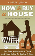 How to Buy a House: First Time Home Buyer's Quick and Easy Guide to Buying a Home - Paperback
