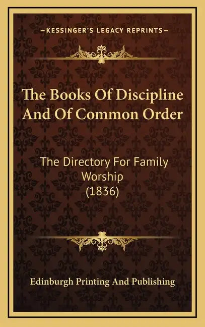 The Books of Discipline and of Common Order: The Directory for Family Worship (1836) - Hardcover