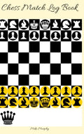 Chess Match Log Book: Record Moves, Write Analysis, And Draw Key Positions, Score Up To 50 Games Of Chess - Hardcover