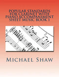 Popular Standards For Clarinet With Piano Accompaniment Sheet Music Book 1: Sheet Music For Clarinet & Piano - Paperback