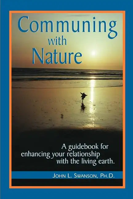 Communing with Nature: A Guidebook for Enhancing Your Relationship with the Living Earth - Paperback