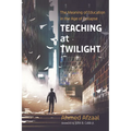 Teaching at Twilight: The Meaning of Education in the Age of Collapse - Paperback