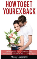 How To Get Your Ex Back: The Rule Guide To Fix Your Relationship Breakup Fast And Get Your Man To Love You Again - Paperback