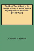 Great War. a Guide to the Service Records of All the World's Fighting Men and Volunteers. [World War I] - Paperback