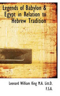 Legends of Babylon a Egypt in Relation to Hebrew Tradition - Hardcover