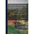 The Life and Work of Thomas Dudley the Second Governor of Massachusetts - Paperback