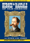 Heroes and Rascals of Old Oregon: Offbeat Oregon History Vol. 1 - Hardcover